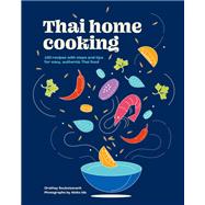 Thai Home Cooking 100 recipes with steps and tips for easy, authentic Thai food