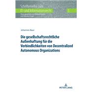 Die gesellschaftsrechtliche Außenhaftung fuer die Verbindlichkeiten von Decentralized Autonomous Organizations