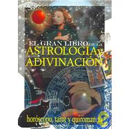 El gran libro de la astrologia y la adivinacion/ The Great Book of Divination and Astrology