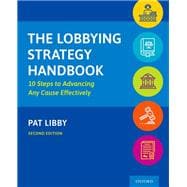 The Lobbying Strategy Handbook 10 Steps to Advancing Any Cause Effectively