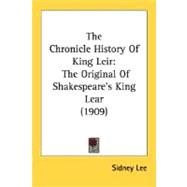 The Chronicle History of King Leir: The Original of Shakespeare's King Lear 1909