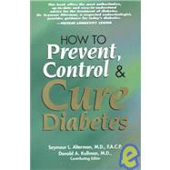 How to Prevent, Control and Cure Diabetes