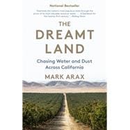 The Dreamt Land Chasing Water and Dust Across California