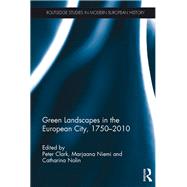 Green Landscapes in the European City, 1750û2010