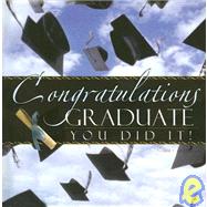 Congratulations Graduate You Did It!