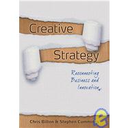 Creative Strategy : Reconnecting Business and Innovation