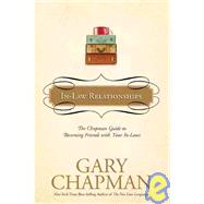 In-Law Relationships : The Chapman Guide to Becoming Friends with Your In-Laws