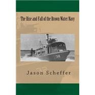 The Rise and Fall of the Brown Water Navy