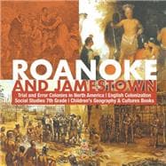 Roanoke and Jamestown! | Trial, Error, Successes and Failures in North American Colonization | Grade 7 Children's American History book cover, ISBN 9781541950191