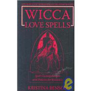 Wicca Love Spells - Spell Casting Recipes and Potions for Romance : Love Magick for the Beginner and the Advanced Witch - Spell Casting Recipes and Potions for Romance