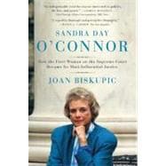 Sandra Day O'Connor : How the First Woman on the Supreme Court Became Its Most Influential Justice