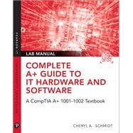 Complete A+ Guide to IT Hardware and Software Lab Manual A CompTIA A+ Core 1 (220-1001) & CompTIA A+ Core 2 (220-1002) Lab Manual