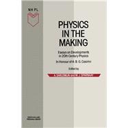 Physics in the Making : Essays on Developments in 20th Century Physics; In Honour of H. B. G. Casimir on the Occasion of His 80th Birthday