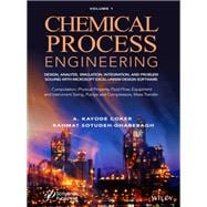 Chemical Process Engineering Volume 1: Design, Analysis, Simulation, Integration, and Problem Solving with Microsoft Excel-UniSim Software for Chemical Engineers Computation, Physical Property, Fluid Flow, Equipment and Instrument Sizing