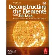 Deconstructing the Elements with 3ds Max : Create Natural Fire, Earth, Air and Water Without Plug-Ins