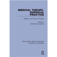 Medical Theory, Surgical Practice: Studies in the History of Surgery