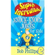 Super Incredible Knock-knock Jokes for Kids