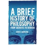 A Brief History of Philosophy: From Socrates to Derrida