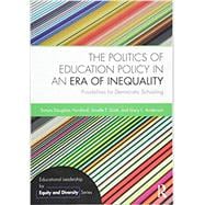 The Politics of Education Policy in an Era of Inequality: Possibilities for Democratic Schooling