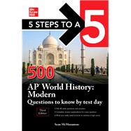 5 Steps to a 5: 500 AP World History: Modern Questions to Know by Test Day, Third Edition