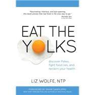 Eat the Yolks Discover Paleo, Fight Food Lies, and Reclaim Your Health