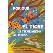 Por qué el tigre le tiene miedo al fuego / Why is the Tiger Afraid of Fire? Mitos y leyendas de América Latina