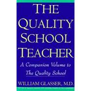 The Quality School Teacher; A Companion Volume to the Quality School