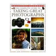 The Complete Guide to Taking Great Photographs