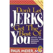 Don't Let Jerks Get the Best of You : Advice for Dealing with Difficult People