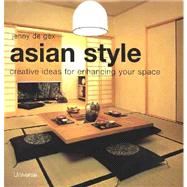 Asian Style : Creating Ideas for Enhancing Your Space