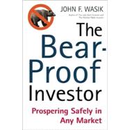 The Bear-Proof Investor; Prospering Safely in Any Market