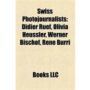 Swiss Photojournalists : Didier Ruef, Olivia Heussler, Werner Bischof, René Burri