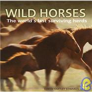Wild Horses : The World's Last Surviving Herds