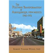 The Postwar Transformation of Albuquerque, New Mexico 1945-1972