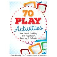 70 Play Activities for Better Thinking, Self-Regulation, Learning and Behavior