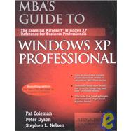 Mba's Guide to Windows Xp Professional: The Essential Windows Reference for Business Professionals