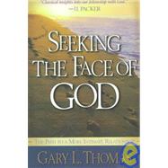 Seeking the Face of God : The Path to a More Intimate Relationship with Him