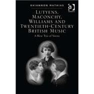 Lutyens, Maconchy, Williams and Twentieth-Century British Music: A Blest Trio of Sirens