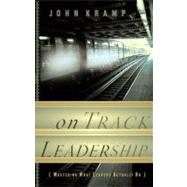 On Track Leadership Mastering What Leaders Actually Do