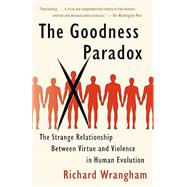 The Goodness Paradox The Strange Relationship Between Virtue and Violence in Human Evolution