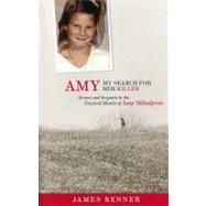 Amy: My Search for Her Killer : Secrets and Suspects in the Unsolved Murder of Amy Mihaljevic