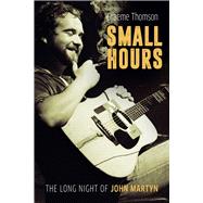 Small Hours The Long Night of John Martyn