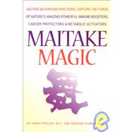 Maitake Magic: Maitake Mushroom Fractions: Capture the Force of Nature's Amazing Powerful Immune Boosters, Cancer Protectors and Meta