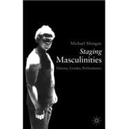 Staging Masculinities History, Gender, Performance
