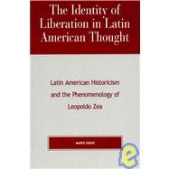 The Identity of Liberation in Latin American Thought Latin American Historicism and the Phenomenology of Leopoldo Zea