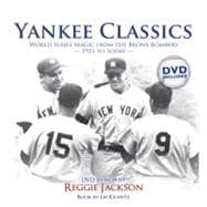 Yankee Classics World Series Magic from the Bronx Bombers, 1921 to Today