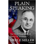 Plain Speaking An Oral Biography of Harry S. Truman