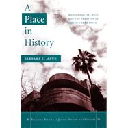 A Place in History: Modernism, Tel Aviv, and the Creation of Jewish Urban Space