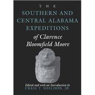 The Southern and Central Alabama Expeditions of Clarence Bloomfield Moore