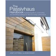 The Passivhaus Handbook A Practical Guide to Constructing and Retrofitting Buildings for Ultra-Low Energy Performance
